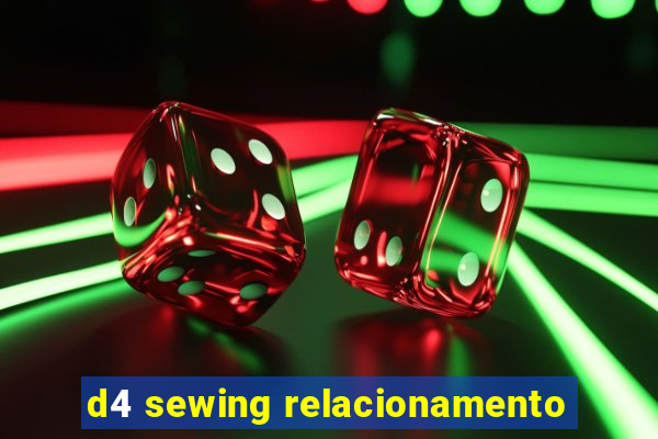 d4 sewing relacionamento